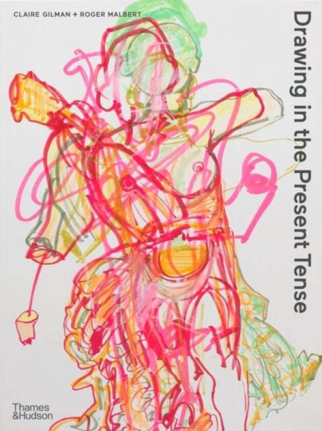 Drawing in the Present Tense av Claire Gilman, Roger Malbert
