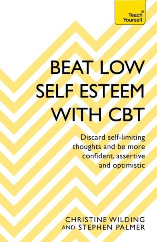 Beat Low Self-Esteem With CBT av Christine Wilding, Stephen Palmer