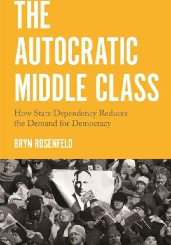The Autocratic Middle Class av Bryn Rosenfeld