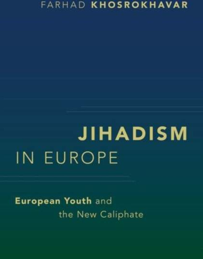 Jihadism in Europe av Farhad (Retired Professor Retired Professor Ecole des Hautes Etudes en Sciences Sociales Paris France) Khosrokhavar