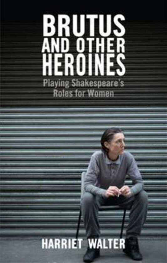 Brutus and Other Heroines av Harriet Walter