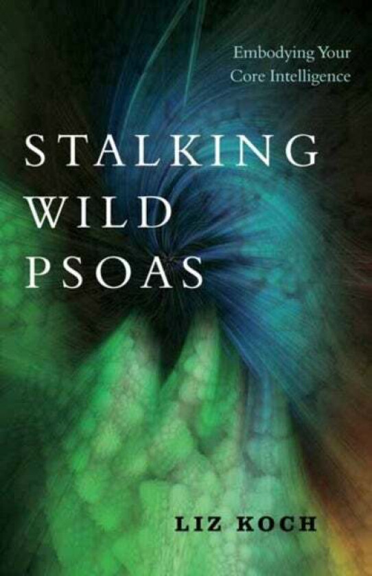 Stalking Wild Psoas av Liz Koch