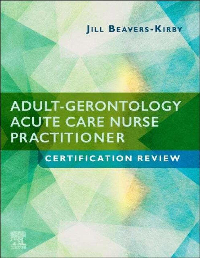 Adult-Gerontology Acute Care Nurse Practitioner Certification Review av Jill R. DNP MS ACNP-BC (Associate Professor Coordinator of NP Programs Mount C
