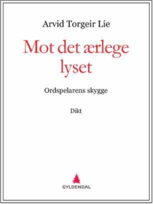 Mot det ærlege lyset: ordspelarens skygge av Arvid Torgeir Lie