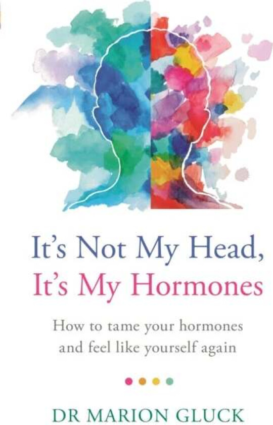 It's Not My Head, It's My Hormones av Dr Marion Gluck