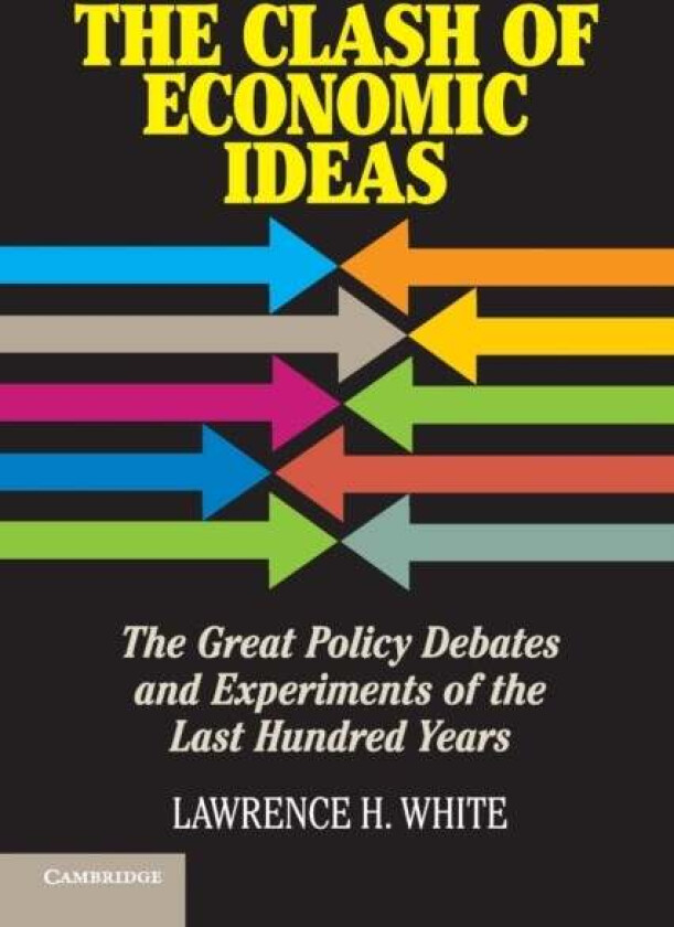 The Clash of Economic Ideas av Lawrence H. (George Mason University Virginia) White