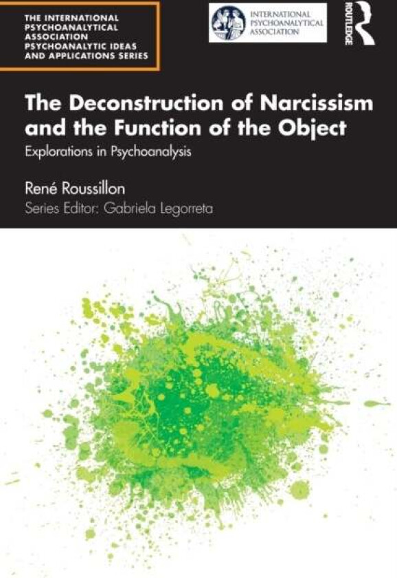 The Deconstruction of Narcissism and the Function of the Object av Rene (University of Lyon France) Roussillon