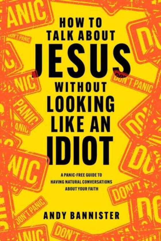 How to Talk about Jesus without Looking like an Idiot av Andy (Director of the Solas Centre for Public Christianity) Bannister