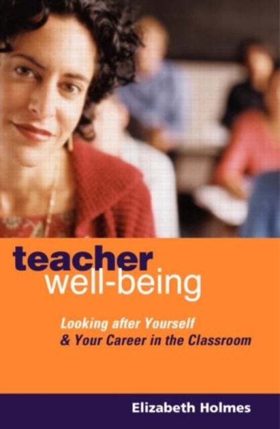Teacher Well-Being av Elizabeth (Professional Writer on Education UK) Holmes