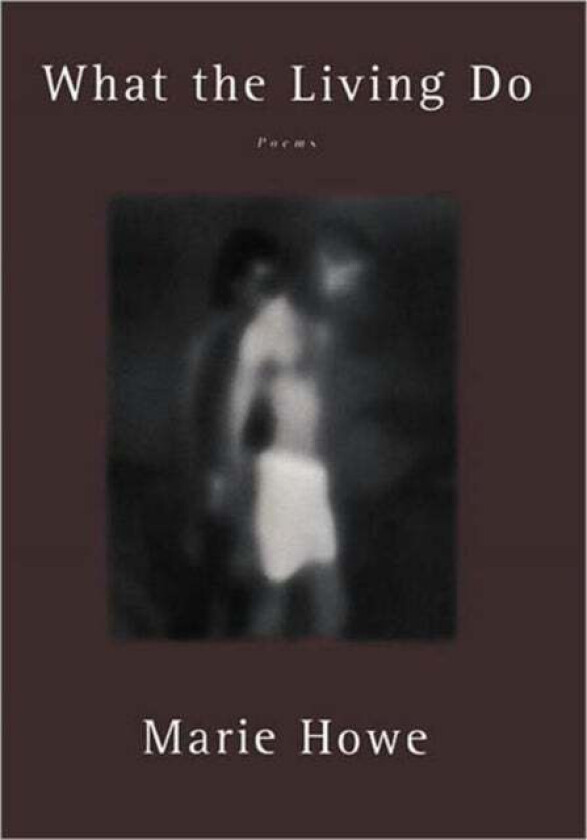What the Living Do av Marie (Sarah Lawrence College) Howe