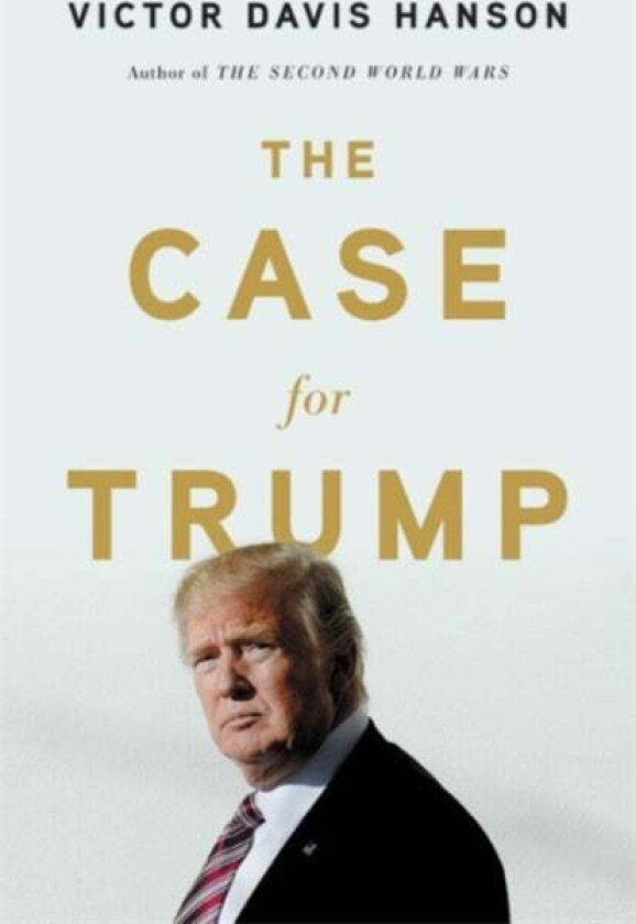 The Case for Trump av Victor D Hanson