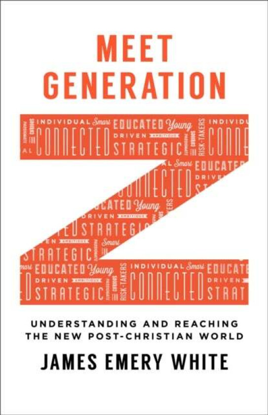 Meet Generation Z - Understanding and Reaching the New Post-Christian World av James Emery White