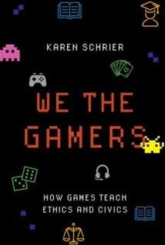 We the Gamers av Karen (Director of the Games and Emerging Media Program Director of the Games and Emerging Media Program Marist College) Schrier