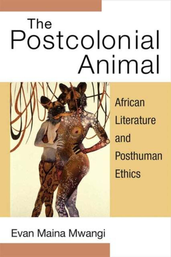 The Postcolonial Animal av Evan Maina Mwangi