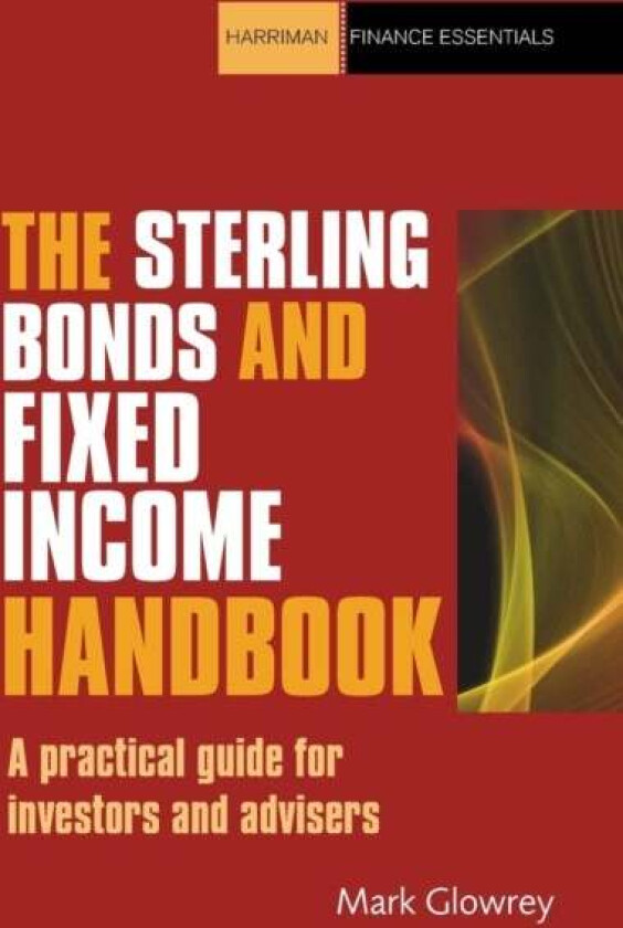 The Sterling Bonds and Fixed Income Handbook av Mark Glowrey