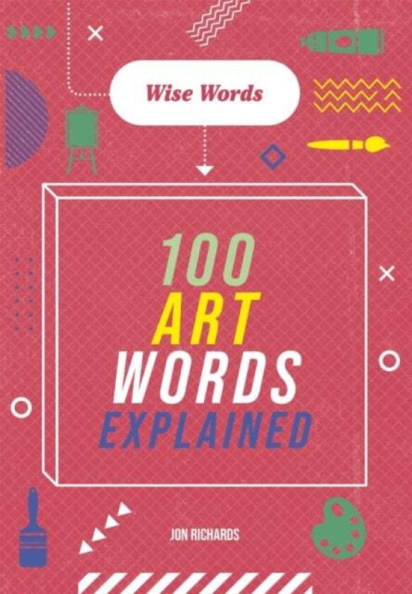 Wise Words: 100 Art Words Explained av Jon Richards