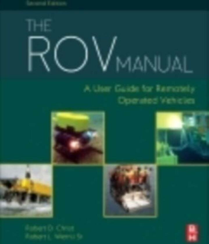 The ROV Manual av Robert D (President of SeaTrepid International) Christ, Sr Robert L. (President of First Centurion Enterprises) Wernli