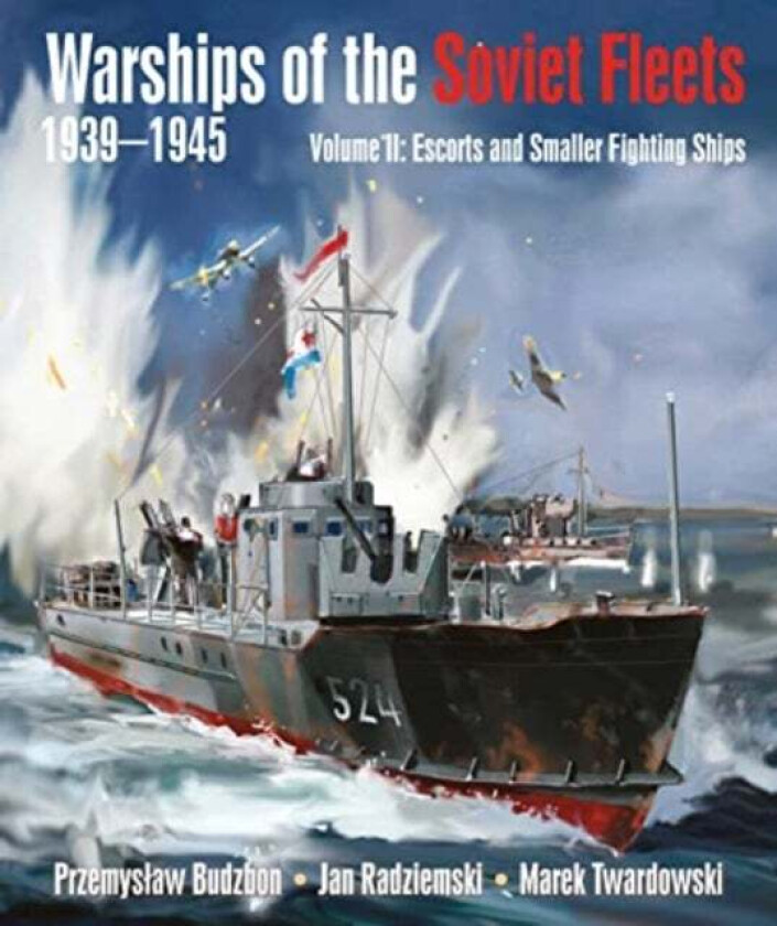 Warships of the Soviet Fleets, 1939-1945 av Przemyslaw Budzbon, Jan Radziemski Twardowski, Marek