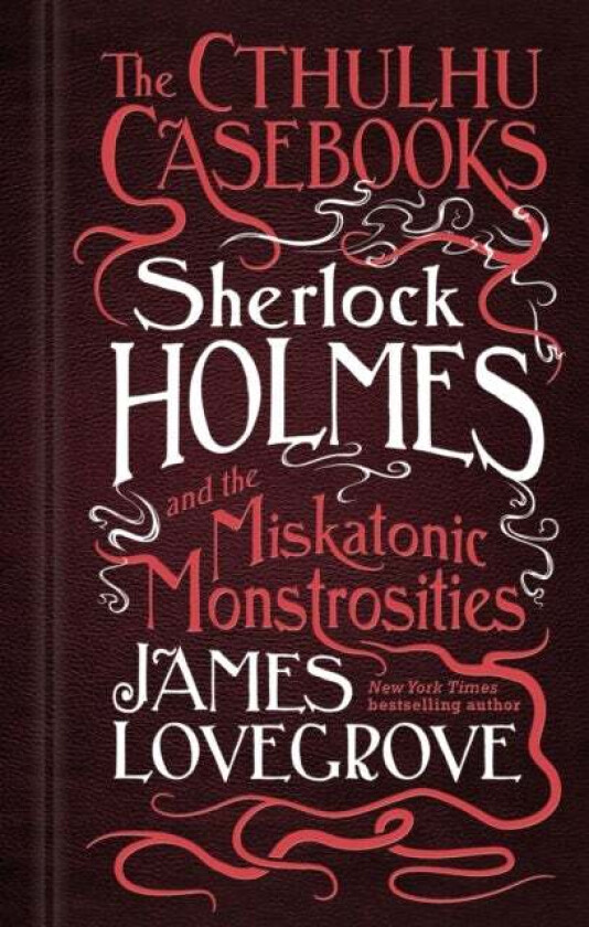 The Cthulhu Casebooks - Sherlock Holmes and the Miskatonic Monstrosities av James Lovegrove