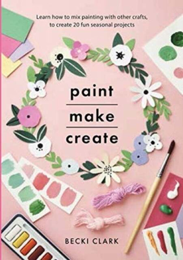 Paint, Make and Create av Becki Clark