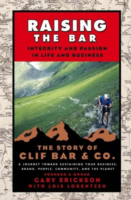 Raising the Bar av Gary (Clif Bar Inc.) Erickson