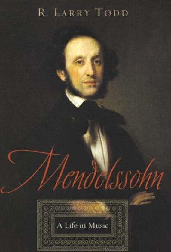 Mendelssohn av R. Larry (Professor of Musicology Professor of Musicology Duke University) Todd
