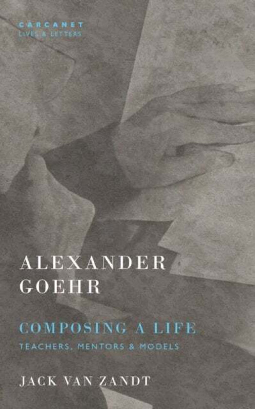 Alexander Goehr, Composing a Life av Jack Van Zandt, Alexander Goehr