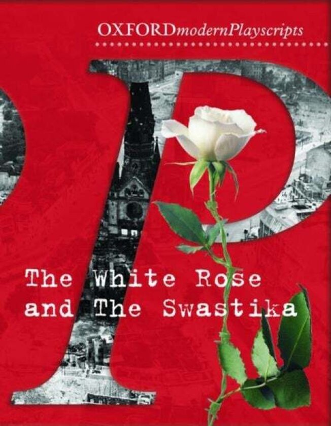 Oxford Playscripts: The White Rose and the Swastika av Adrian Flynn