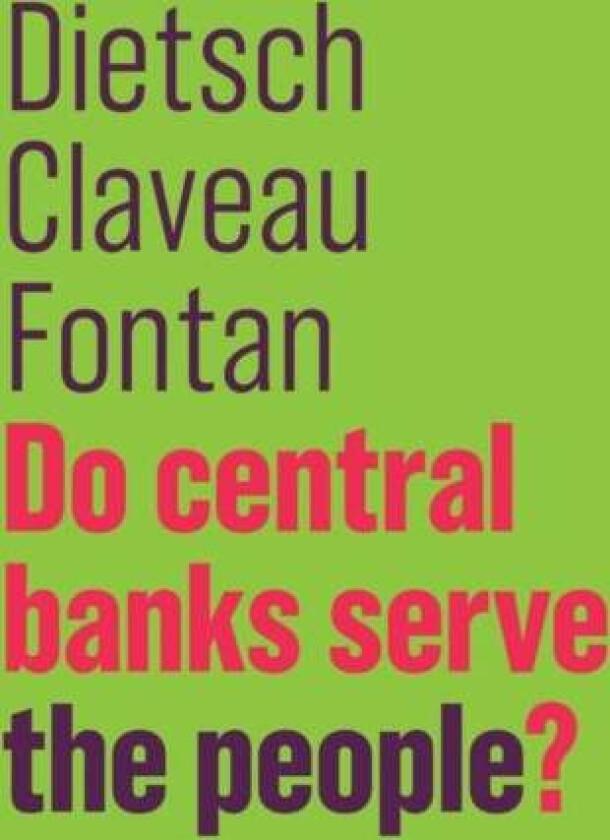Do Central Banks Serve the People? av Peter Dietsch, Francois Claveau, Clement Fontan