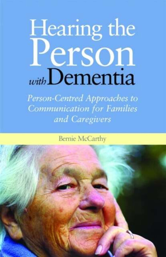 Hearing the Person with Dementia av Bernie McCarthy
