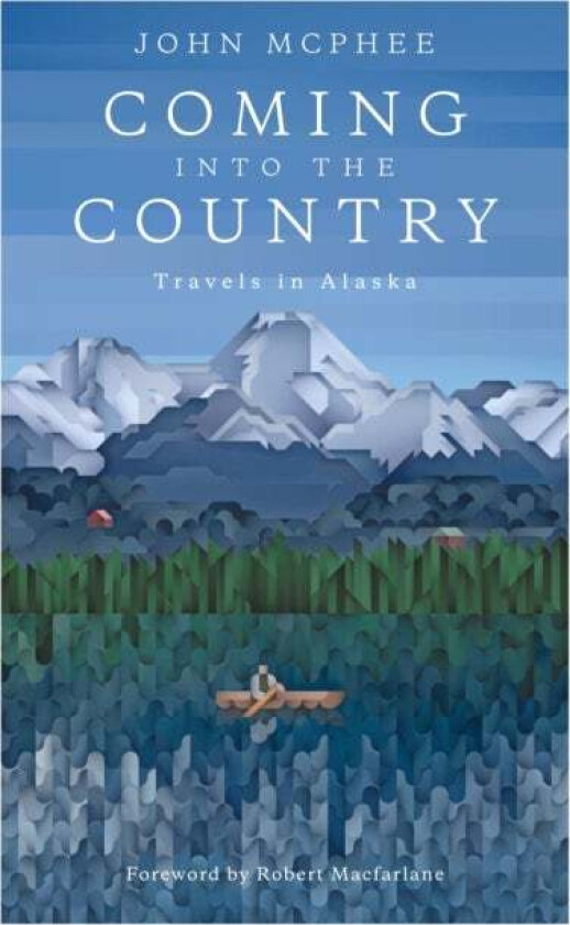 Coming Into The Country av John McPhee, Robert Macfarlane