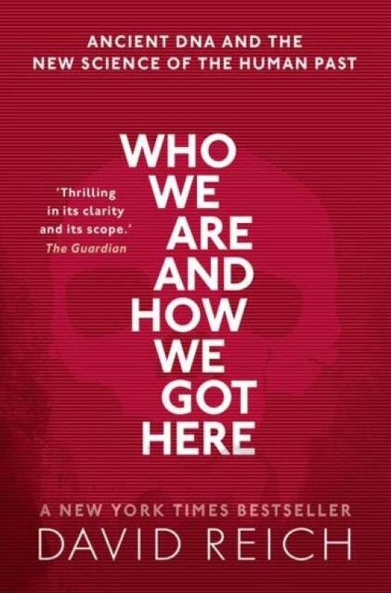 Who We Are and How We Got Here av David (Professor of Genetics Professor of Genetics Harvard University) Reich