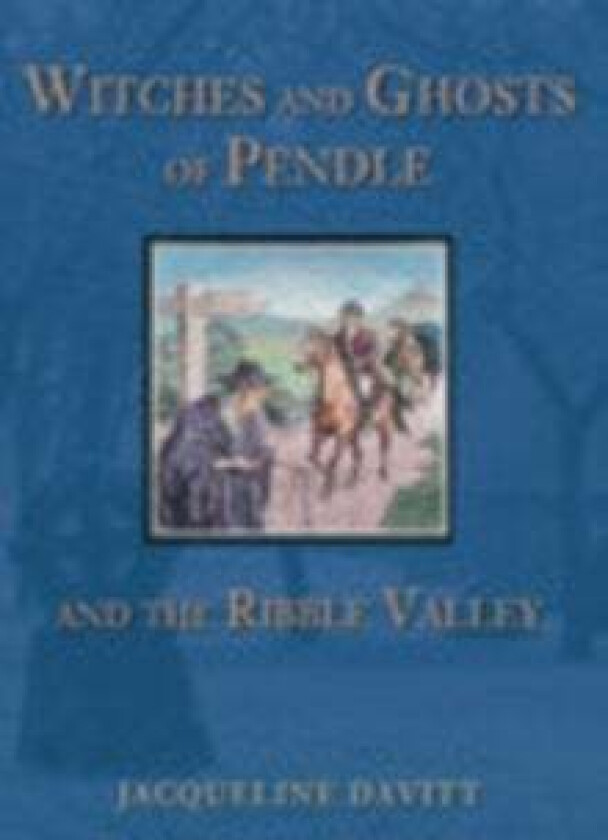 Witches and Ghosts of Pendle and the Ribble Valley av Jacqueline Davitt
