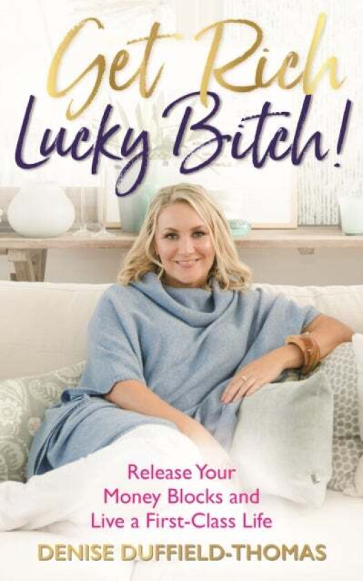 Get Rich, Lucky Bitch! av Denise Duffield-Thomas