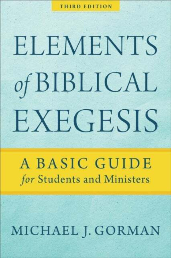 Elements of Biblical Exegesis - A Basic Guide for Students and Ministers av Michael J. Gorman