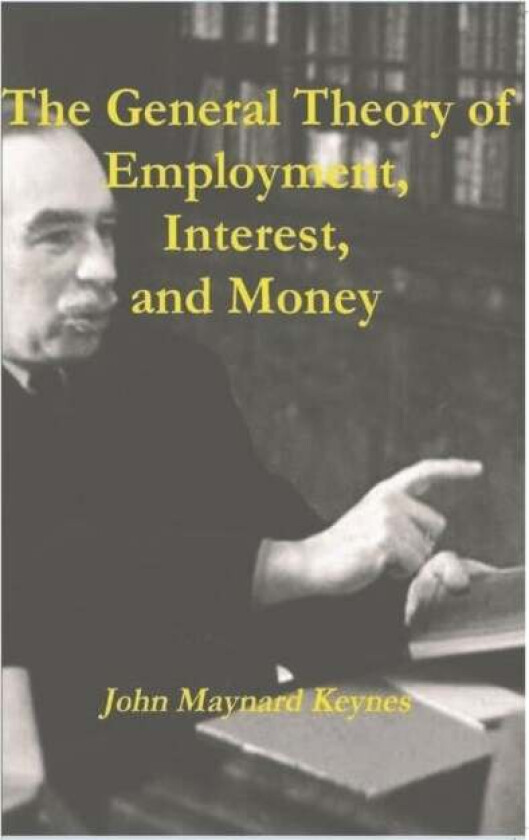 The General Theory of Employment, Interest, and Money av John Maynard Keynes