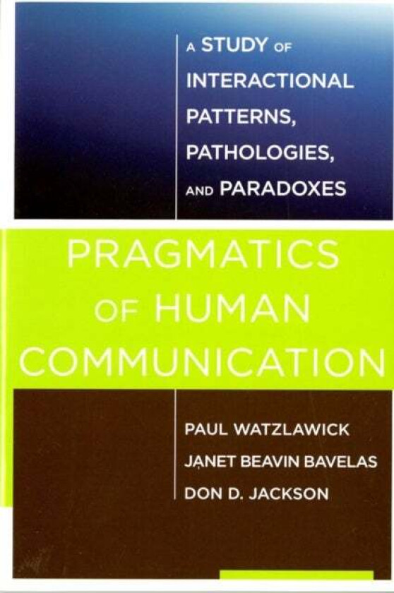 Pragmatics of Human Communication av Paul Watzlawick, Janet Beavin (University of Victoria) Bavelas, Don D. Jackson