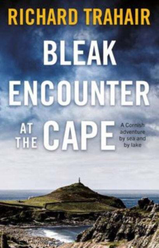 Bleak Encounter at the Cape: A Cornish Adventure by Sea and by Lake av Richard Trahair