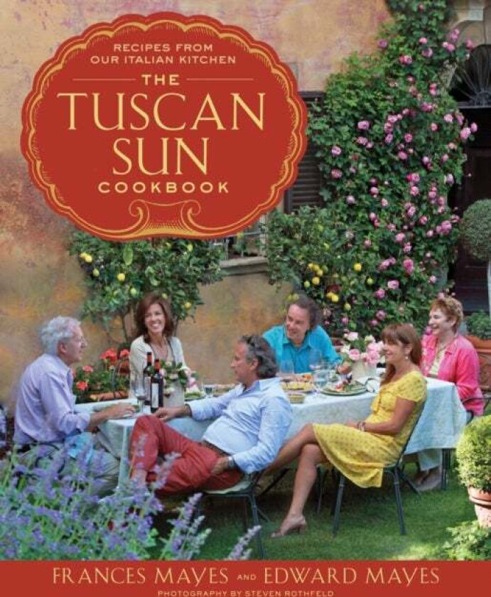 The Tuscan Sun Cookbook av Frances Mayes, Edward Mayes