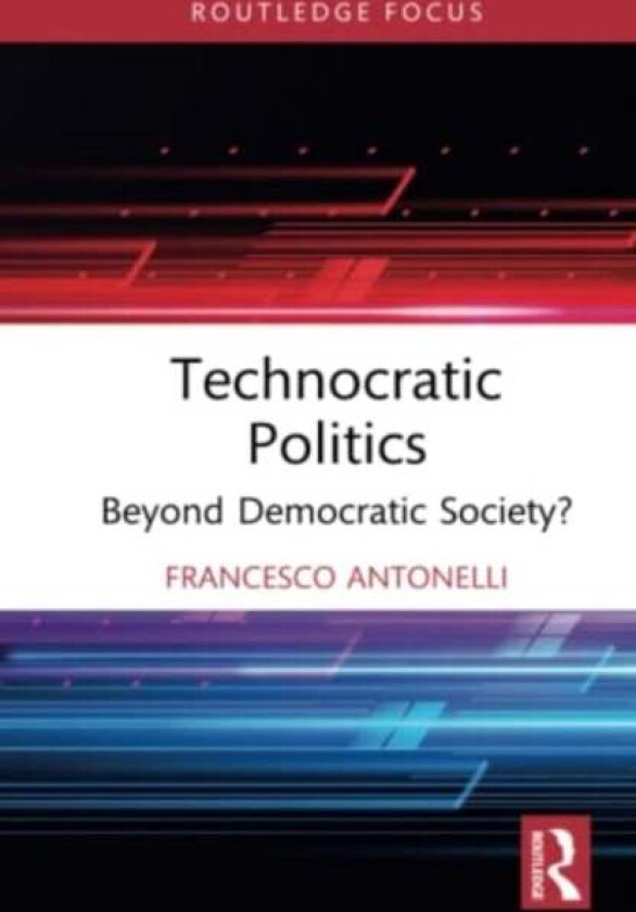 Technocratic Politics av Francesco (Universita degli Studi 'Roma Tre' Italy) Antonelli