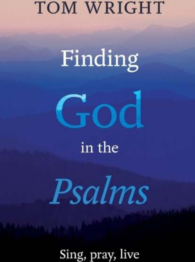 Finding God in the Psalms av Tom Wright