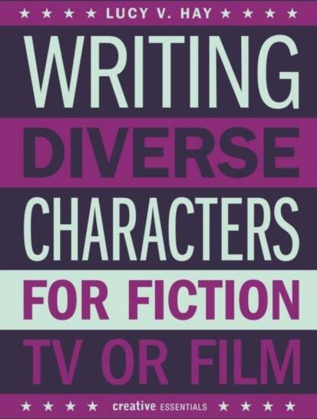 Writing Diverse Characters For Fiction, TV or Film av Lucy Hay