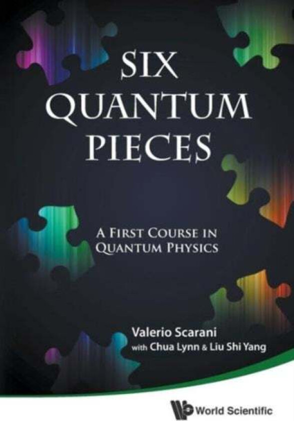 Six Quantum Pieces: A First Course In Quantum Physics av Valerio (Nus S'pore) Scarani, Lynn (Nus High Sch Of Math & Science S'pore) Chua