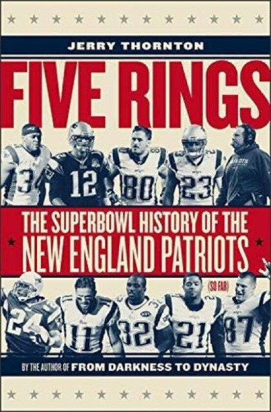 Five Rings - The Super Bowl History of the New England Patriots (So Far) av Jerry Thornton