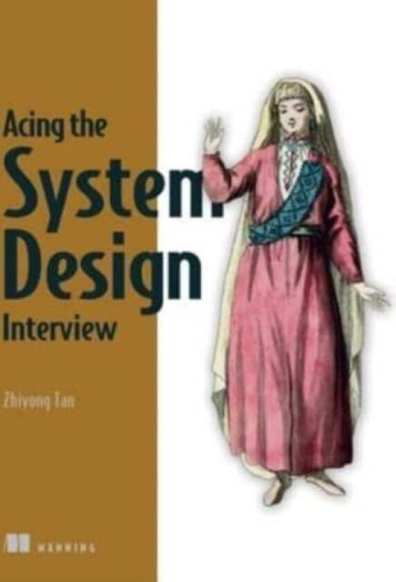 Acing the System Design Interview av Zhiyong Tan