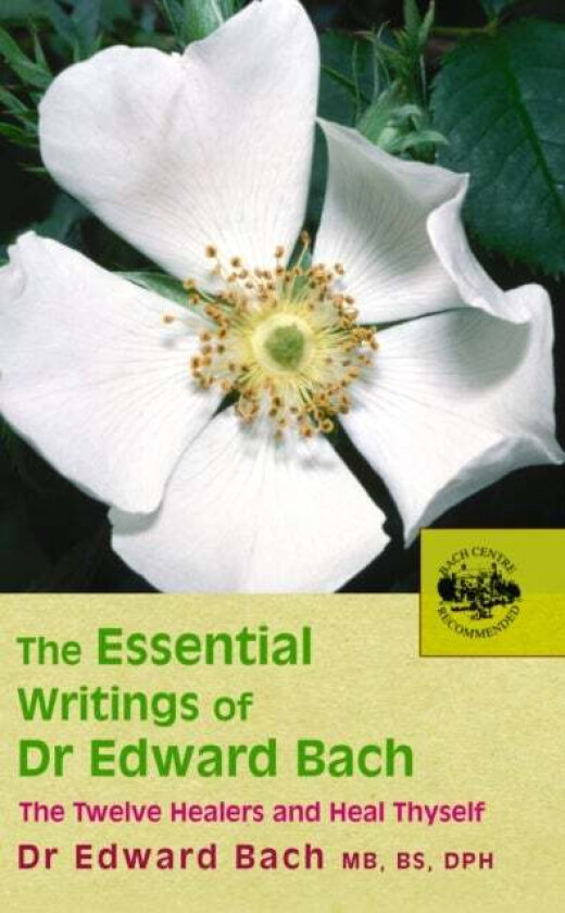 The Essential Writings of Dr Edward Bach av Dr Edward Bach