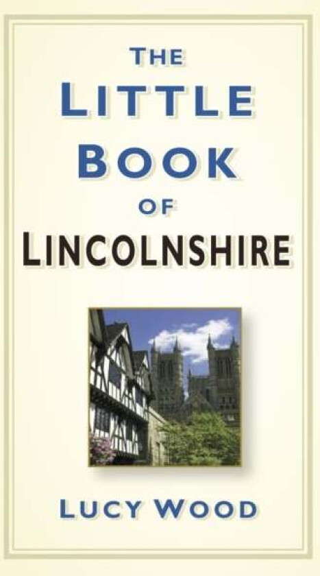 The Little Book of Lincolnshire av Lucy Wood