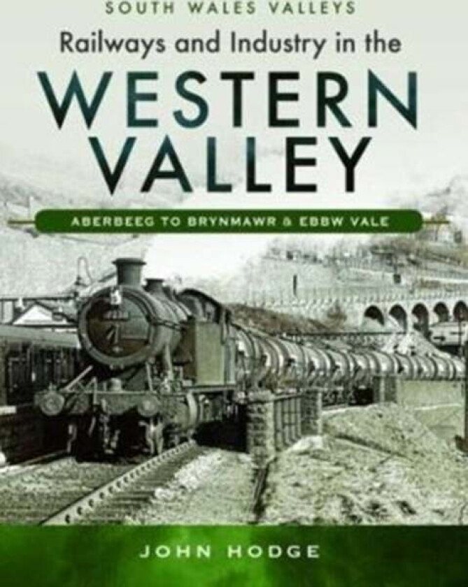 Railways and Industry in the Western Valley av John Hodge