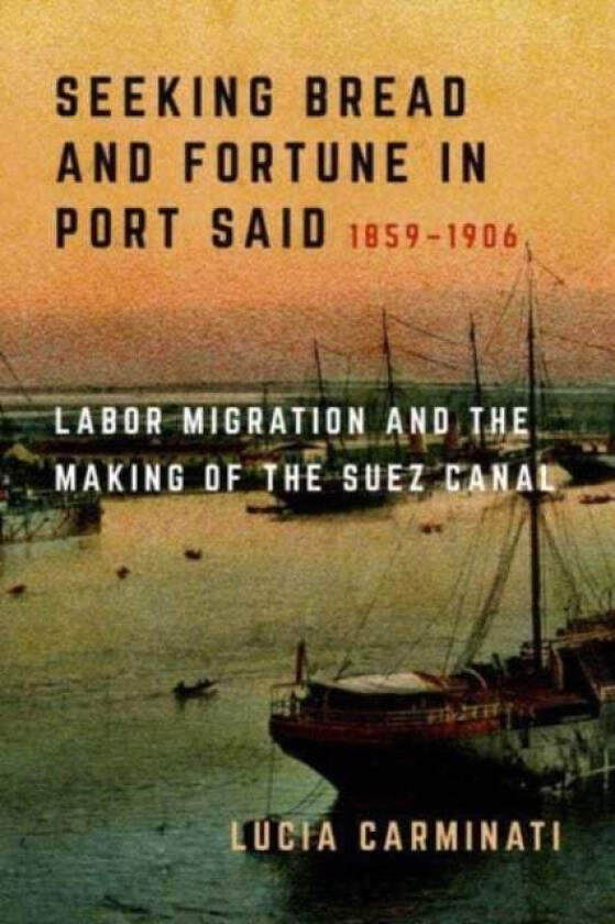 Seeking Bread and Fortune in Port Said av Lucia Carminati