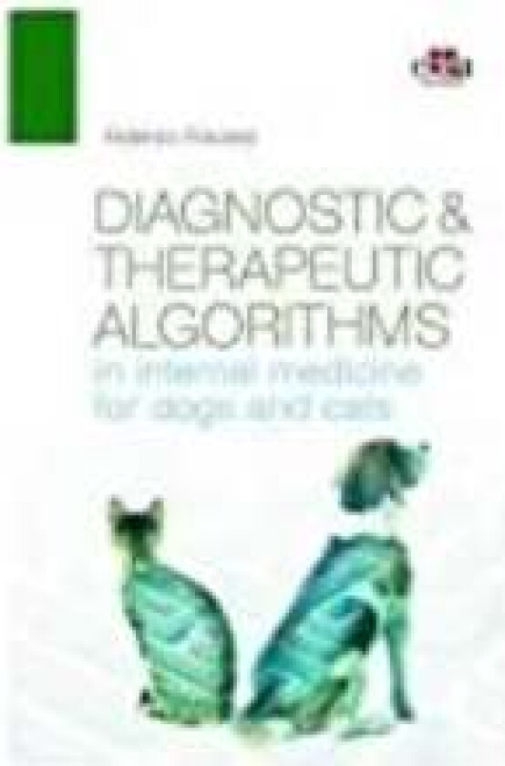 Diagnostic and therapeutic algorithms in internal medicine for dogs and cats av Federico Fracassi